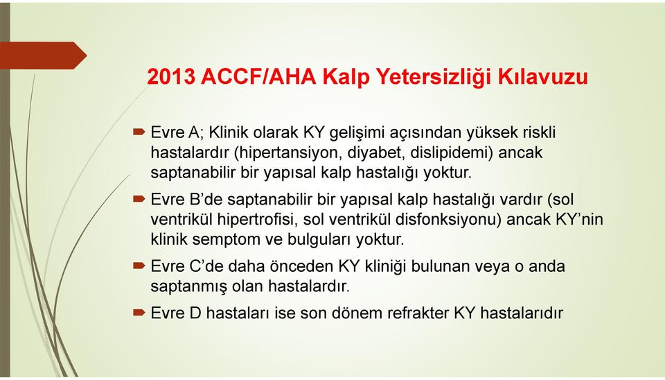 Evre B de saptanabilir bir yapısal kalp hastalığı vardır (sol ventrikül hipertrofisi, sol ventrikül disfonksiyonu) ancak KY