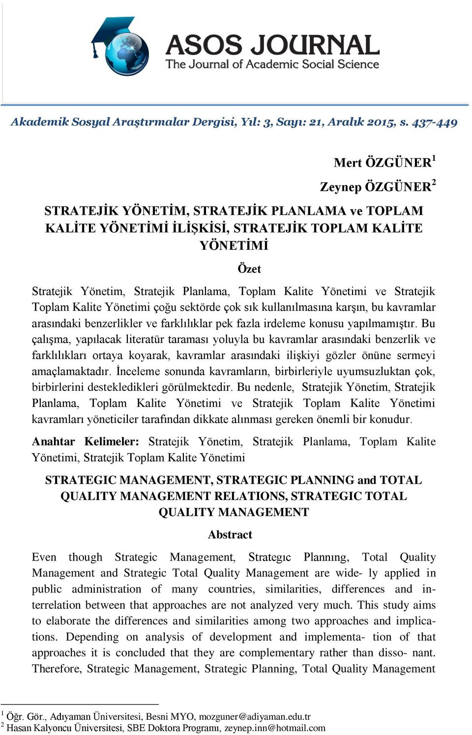 Kalite Yönetimi ve Stratejik Toplam Kalite Yönetimi çoğu sektörde çok sık kullanılmasına karşın, bu kavramlar arasındaki benzerlikler ve farklılıklar pek fazla irdeleme konusu yapılmamıştır.