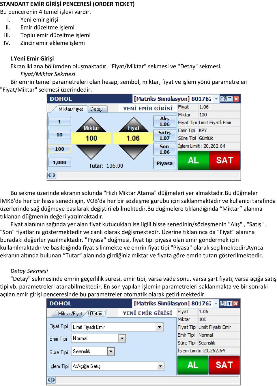 Fiyat/Miktar Sekmesi Bir emrin temel parametreleri olan hesap, sembol, miktar, fiyat ve işlem yönü parametreleri "Fiyat/Miktar" sekmesi üzerindedir.