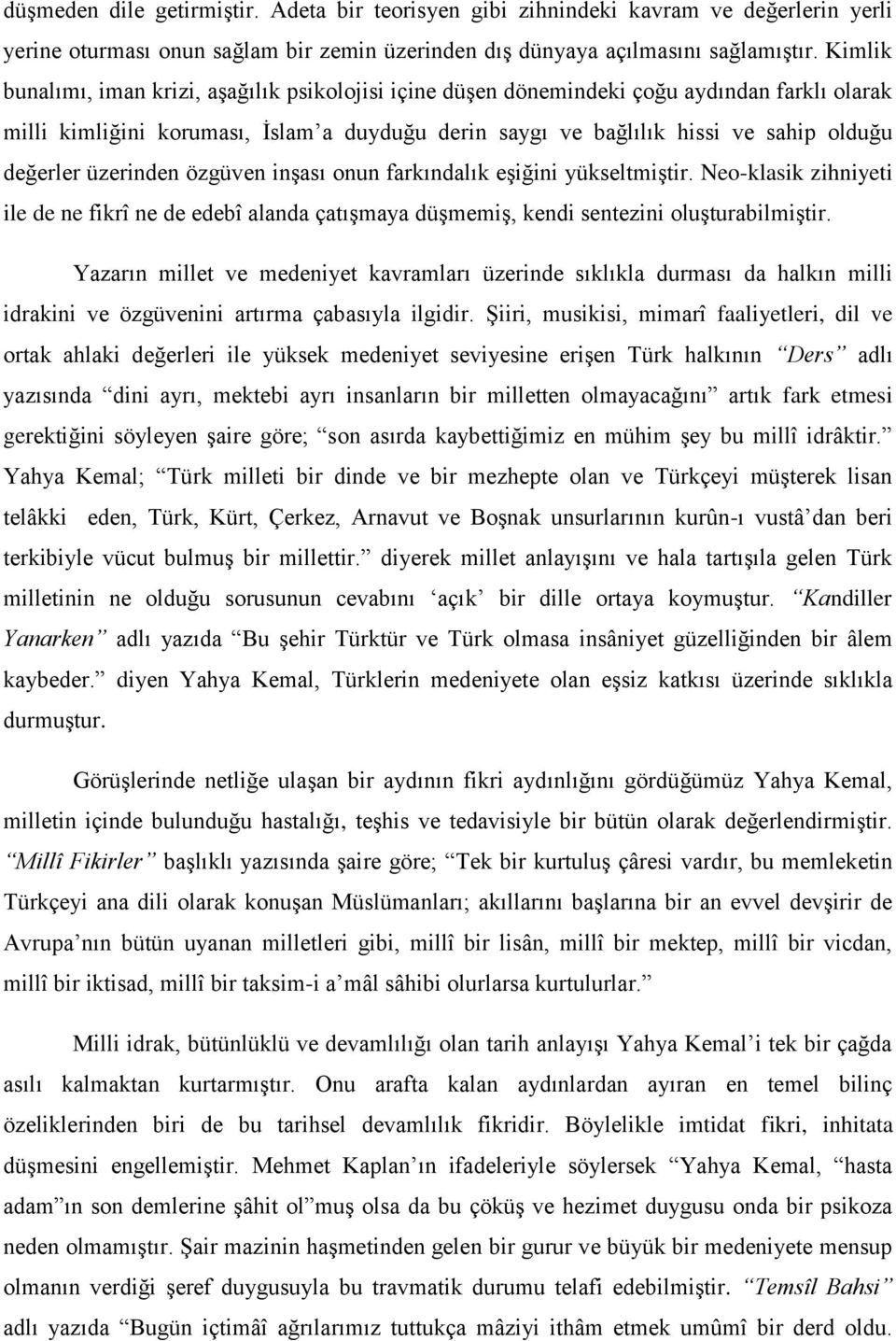 üzerinden özgüven inşası onun farkındalık eşiğini yükseltmiştir. Neo-klasik zihniyeti ile de ne fikrî ne de edebî alanda çatışmaya düşmemiş, kendi sentezini oluşturabilmiştir.