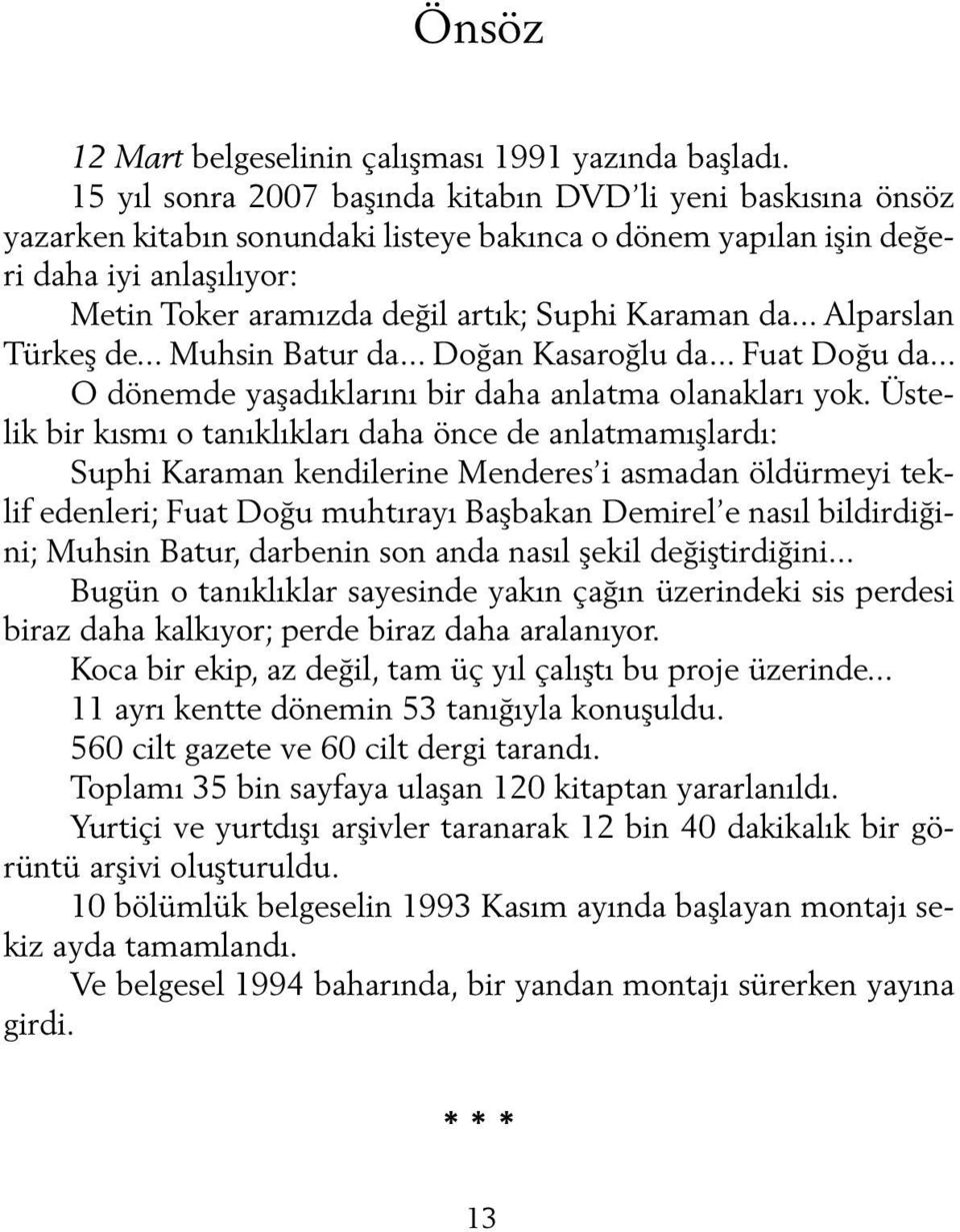 Karaman da... Alparslan Türkeş de... Muhsin Batur da... Doğan Kasaroğlu da... Fuat Doğu da... O dönemde yaşadıklarını bir daha anlatma olanakları yok.