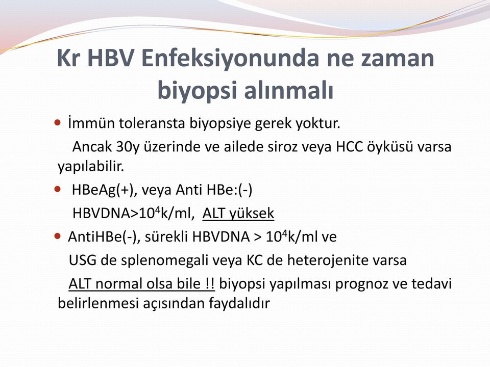 HBeAg(+), veya Anti HBe:(-) HBVDNA>10 4 k/ml, ALT yüksek AntiHBe(-), sürekli HBVDNA > 10 4 k/ml ve