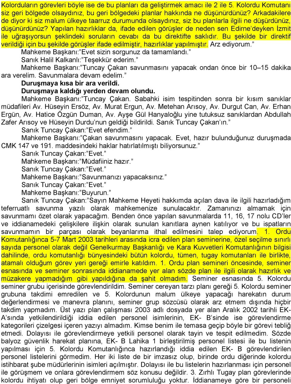 Yapılan hazırlıklar da, ifade edilen görüşler de neden sen Edirne deyken İzmit ile uğraşıyorsun şeklindeki soruların cevabı da bu direktifte saklıdır.