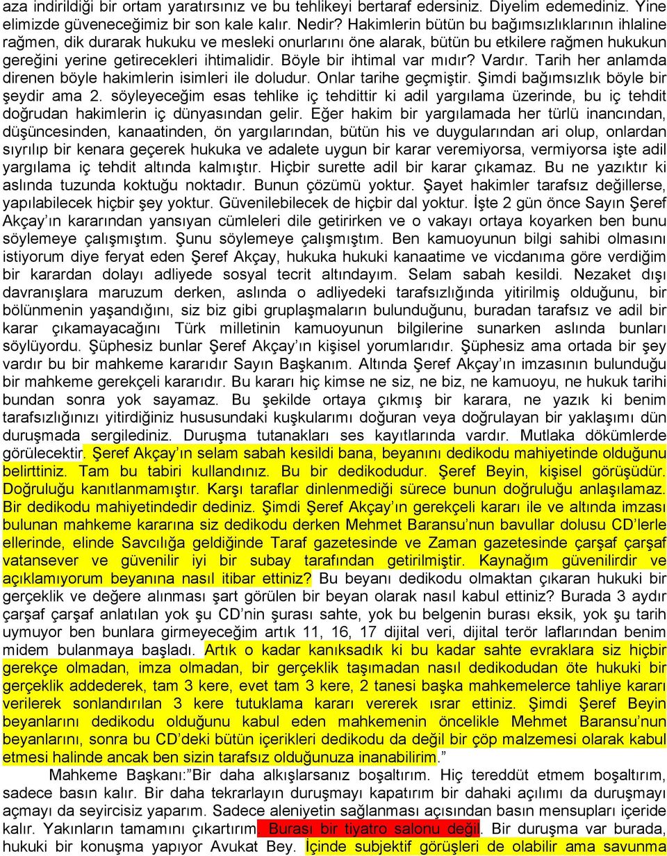 Böyle bir ihtimal var mıdır? Vardır. Tarih her anlamda direnen böyle hakimlerin isimleri ile doludur. Onlar tarihe geçmiştir. Şimdi bağımsızlık böyle bir şeydir ama 2.