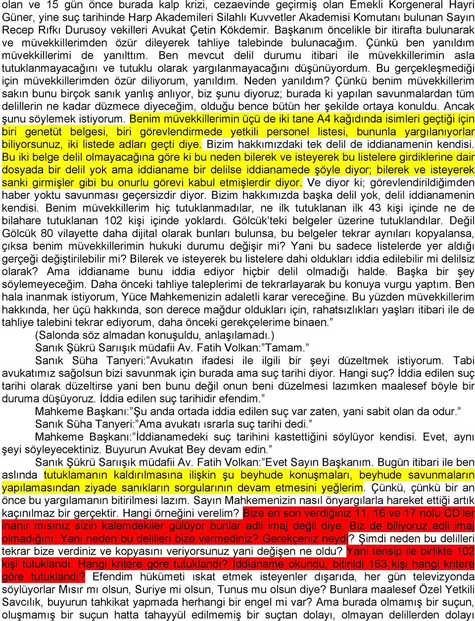 Ben mevcut delil durumu itibari ile müvekkillerimin asla tutuklanmayacağını ve tutuklu olarak yargılanmayacağını düşünüyordum. Bu gerçekleşmediği için müvekkillerimden özür diliyorum, yanıldım.