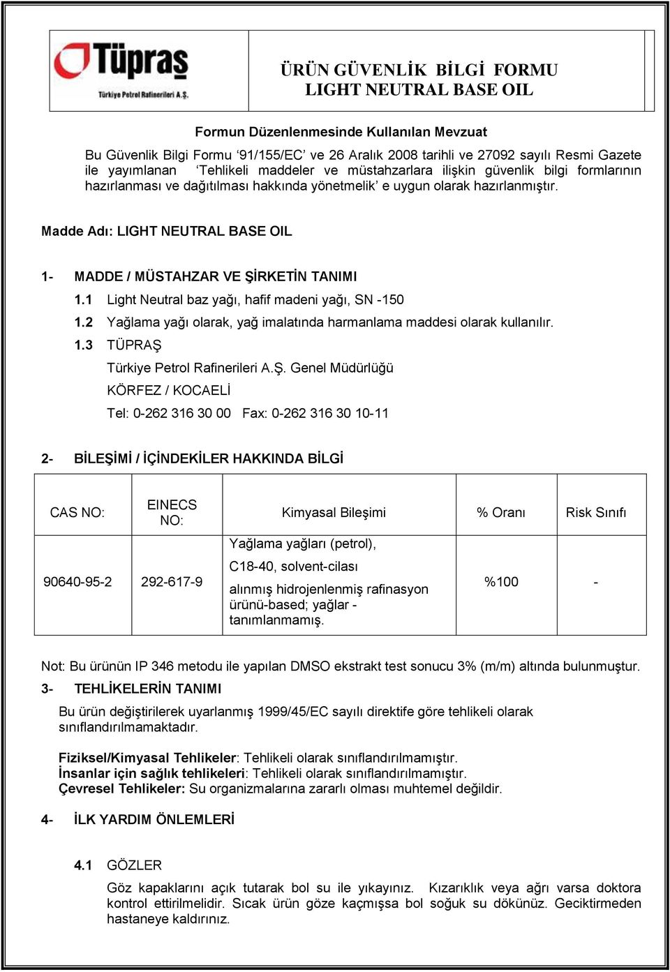 1 Light Neutral baz yağı, hafif madeni yağı, SN -150 1.2 Yağlama yağı olarak, yağ imalatında harmanlama maddesi olarak kullanılır. 1.3 TÜPRAġ 