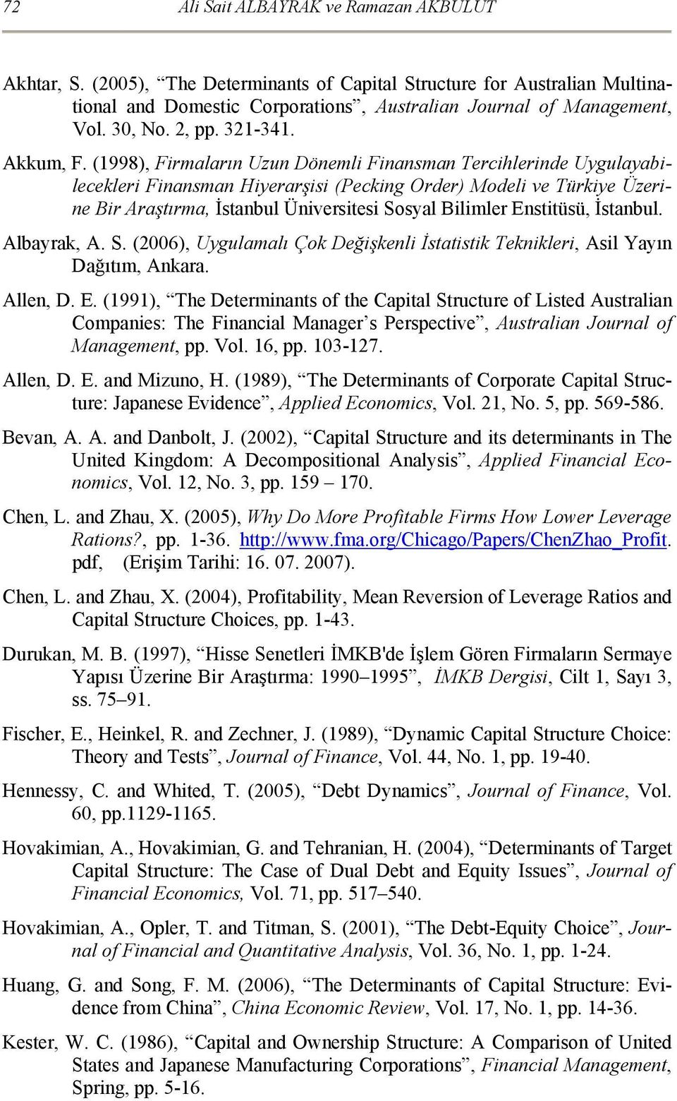 (1998), Firmaların Uzun Dönemli Finansman Tercihlerinde Uygulayabilecekleri Finansman Hiyerarşisi (Pecking Order) Modeli ve Türkiye Üzerine Bir Araştırma, İstanbul Üniversitesi Sosyal Bilimler