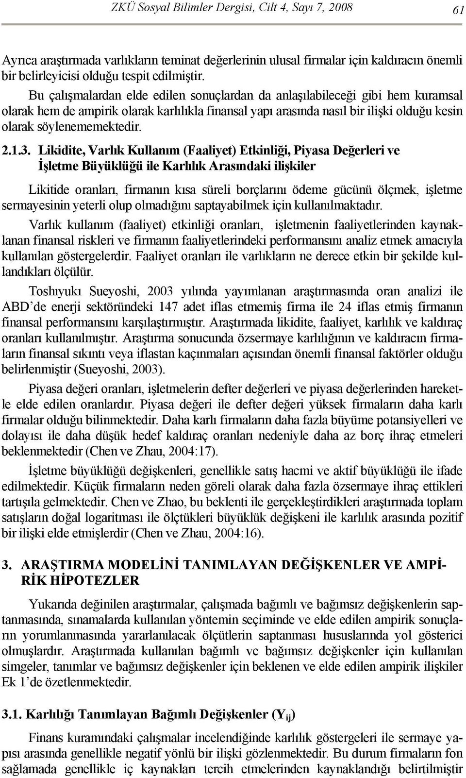 1.3. Likidite, Varlık Kullanım (Faaliyet) Etkinliği, Piyasa Değerleri ve İşletme Büyüklüğü ile Karlılık Arasındaki ilişkiler Likitide oranları, firmanın kısa süreli borçlarını ödeme gücünü ölçmek,