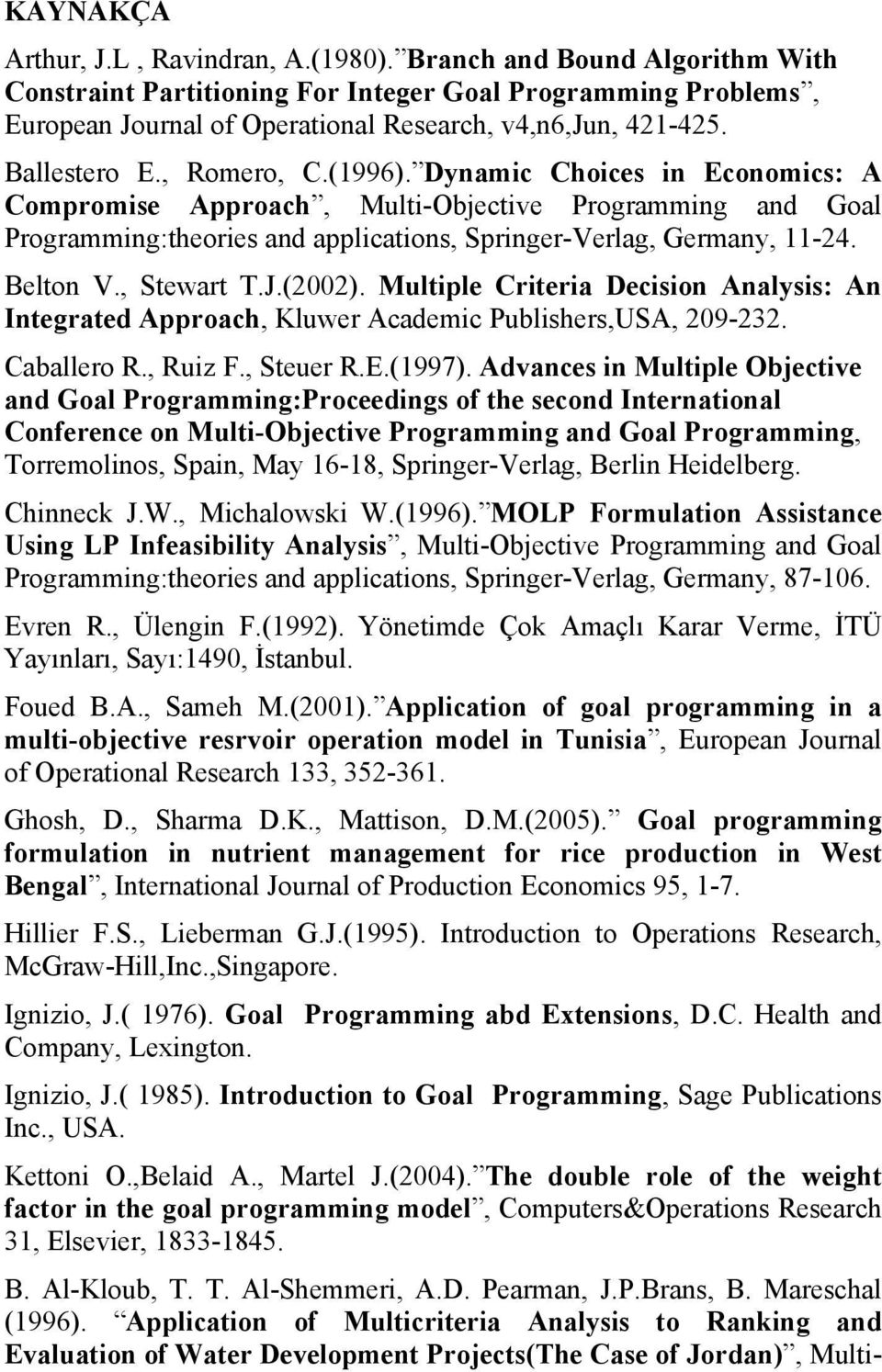 Multple Crtera Decson Analss: An Integrate Approach, Kluwer Acaemc Publshers,USA, 209-232. Caballero R., Ru F., Steuer R.E.1997.