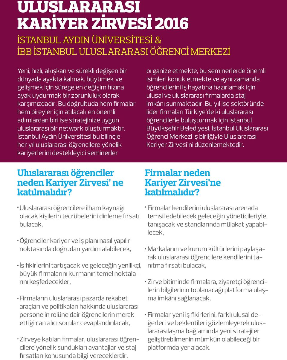 Bu doğrultuda hem firmalar hem bireyler için atılacak en önemli adımlardan biri ise stratejinize uygun uluslararası bir network oluşturmaktır.