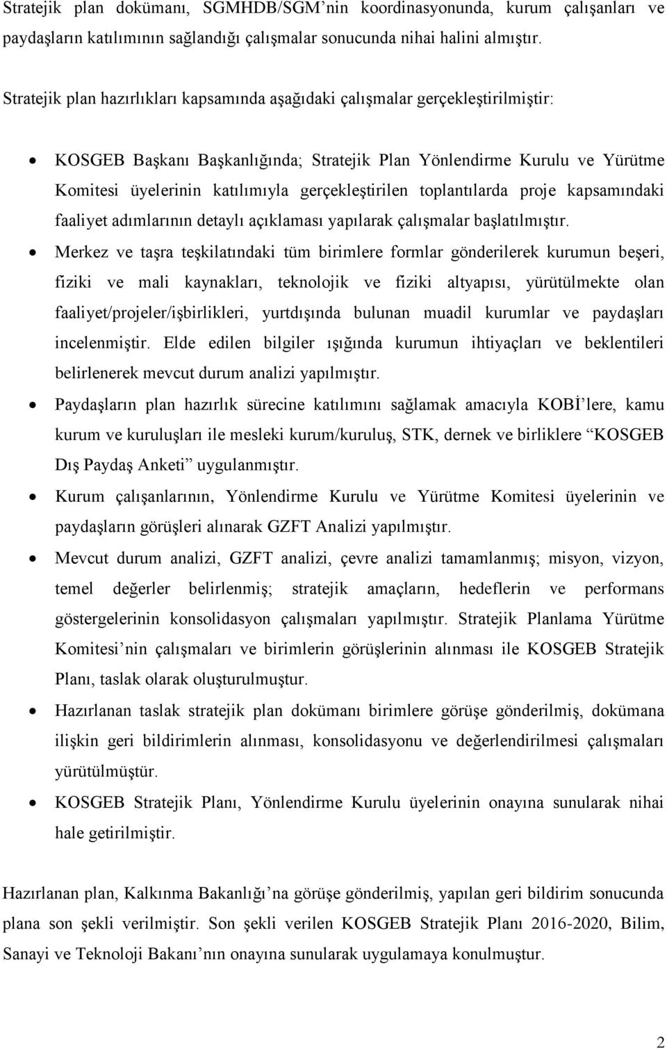 gerçekleştirilen toplantılarda proje kapsamındaki faaliyet adımlarının detaylı açıklaması yapılarak çalışmalar başlatılmıştır.