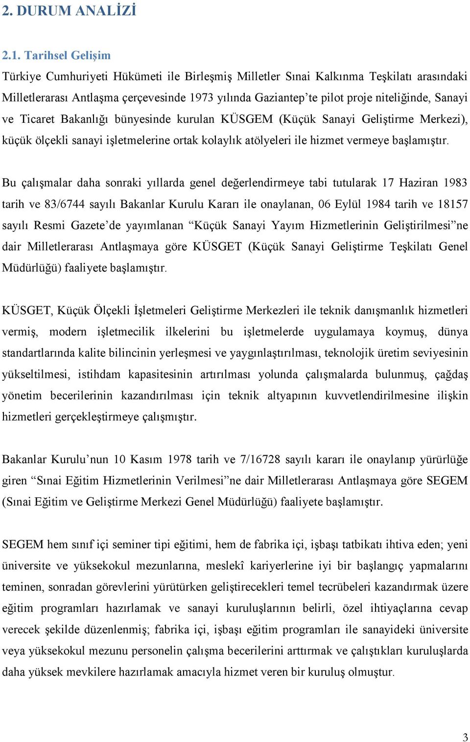 Sanayi ve Ticaret Bakanlığı bünyesinde kurulan KÜSGEM (Küçük Sanayi Geliştirme Merkezi), küçük ölçekli sanayi işletmelerine ortak kolaylık atölyeleri ile hizmet vermeye başlamıştır.