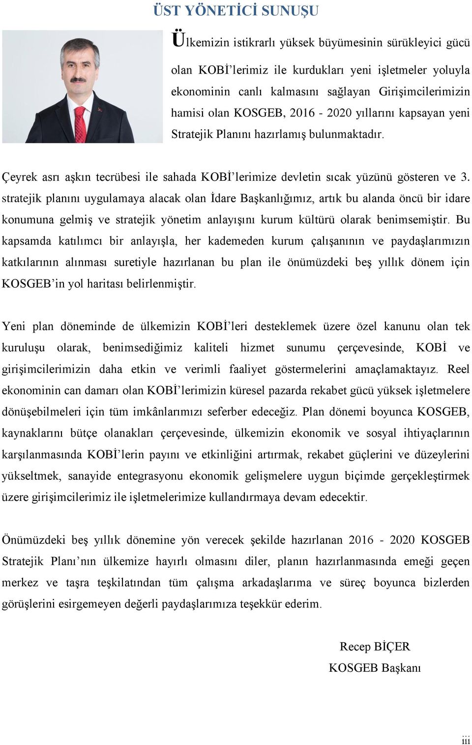 stratejik planını uygulamaya alacak olan İdare Başkanlığımız, artık bu alanda öncü bir idare konumuna gelmiş ve stratejik yönetim anlayışını kurum kültürü olarak benimsemiştir.