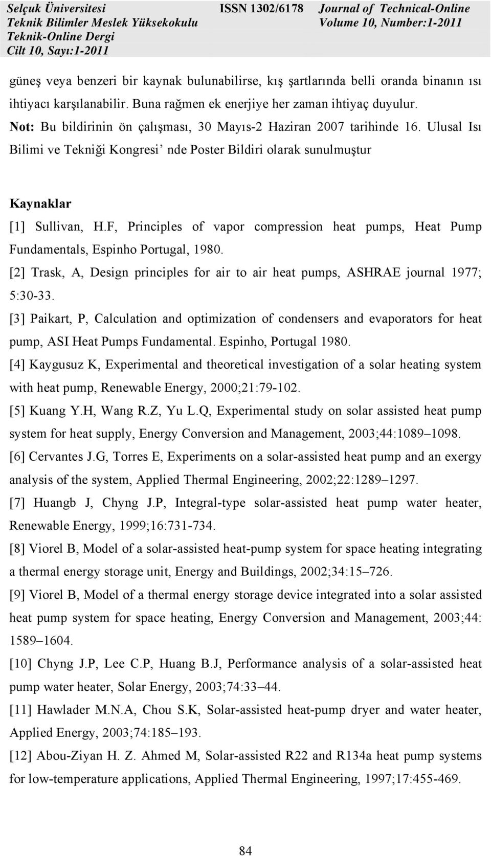 F, Principles of vapor compression heat pumps, Heat Pump Fundamentals, Espinho Portugal, 1980. [2] Trask, A, Design principles for air to air heat pumps, ASHRAE journal 1977; 5:30-33.