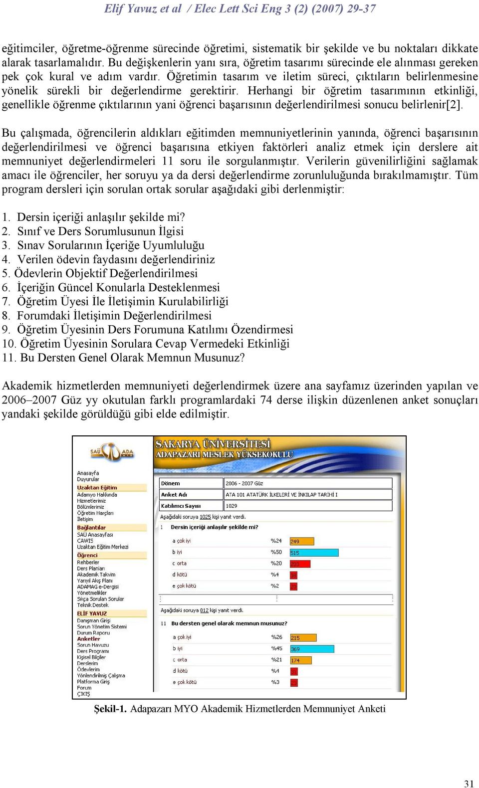 Öğretimin tasarım ve iletim süreci, çıktıların belirlenmesine yönelik sürekli bir değerlendirme gerektirir.