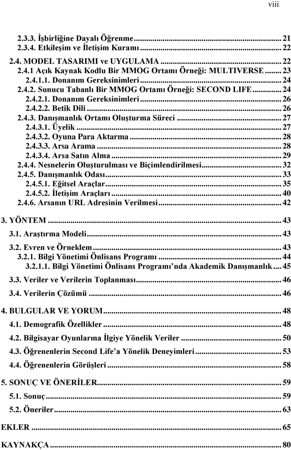 .. 27 2.4.3.2. Oyuna Para Aktarma... 28 2.4.3.3. Arsa Arama... 28 2.4.3.4. Arsa Satın Alma... 29 2.4.4. Nesnelerin OluĢturulması ve Biçimlendirilmesi... 32 2.4.5. DanıĢmanlık Odası... 33 2.4.5.1.