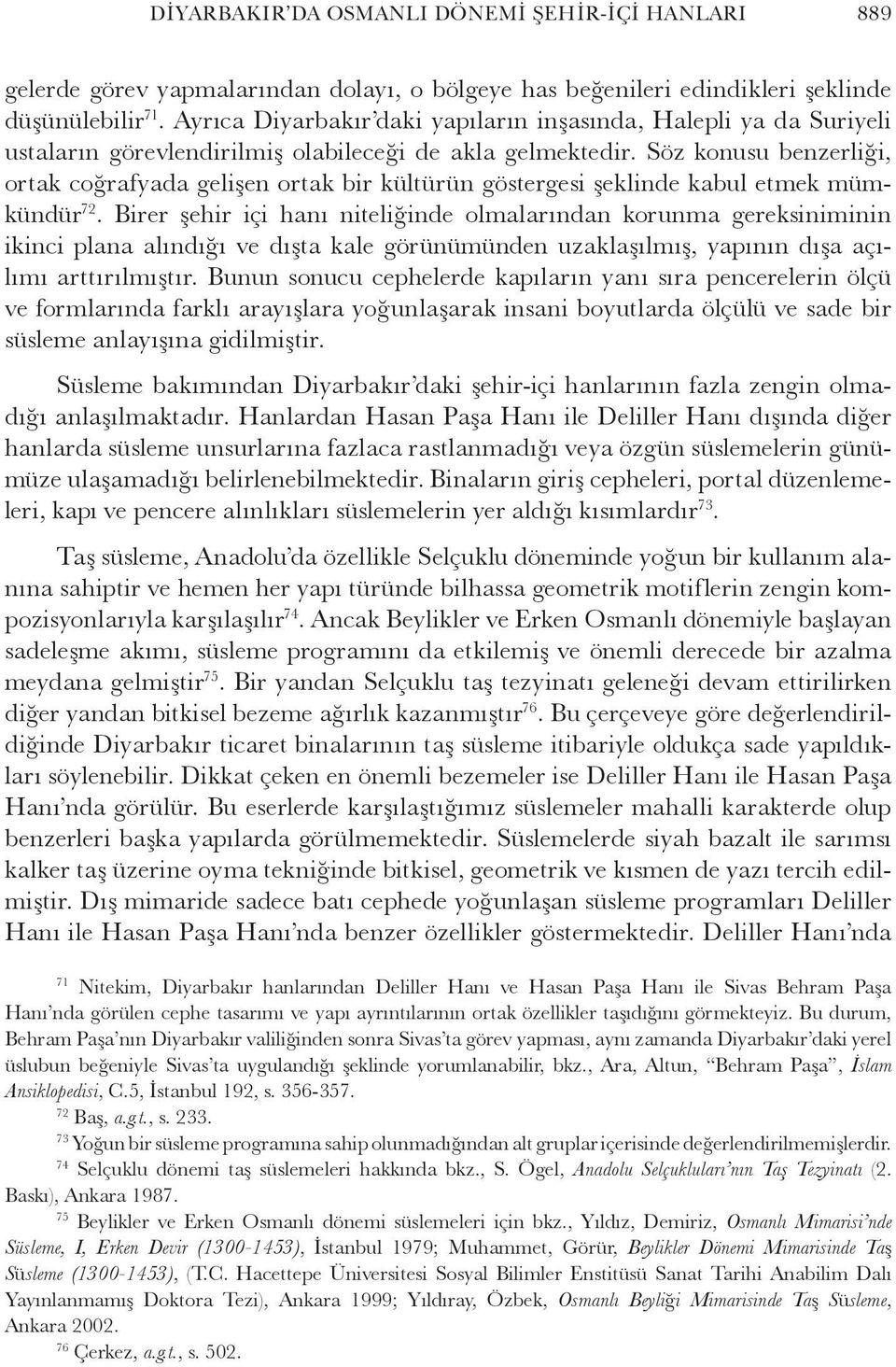 Söz konusu benzerliği, ortak coğrafyada gelişen ortak bir kültürün göstergesi şeklinde kabul etmek mümkündür 72.