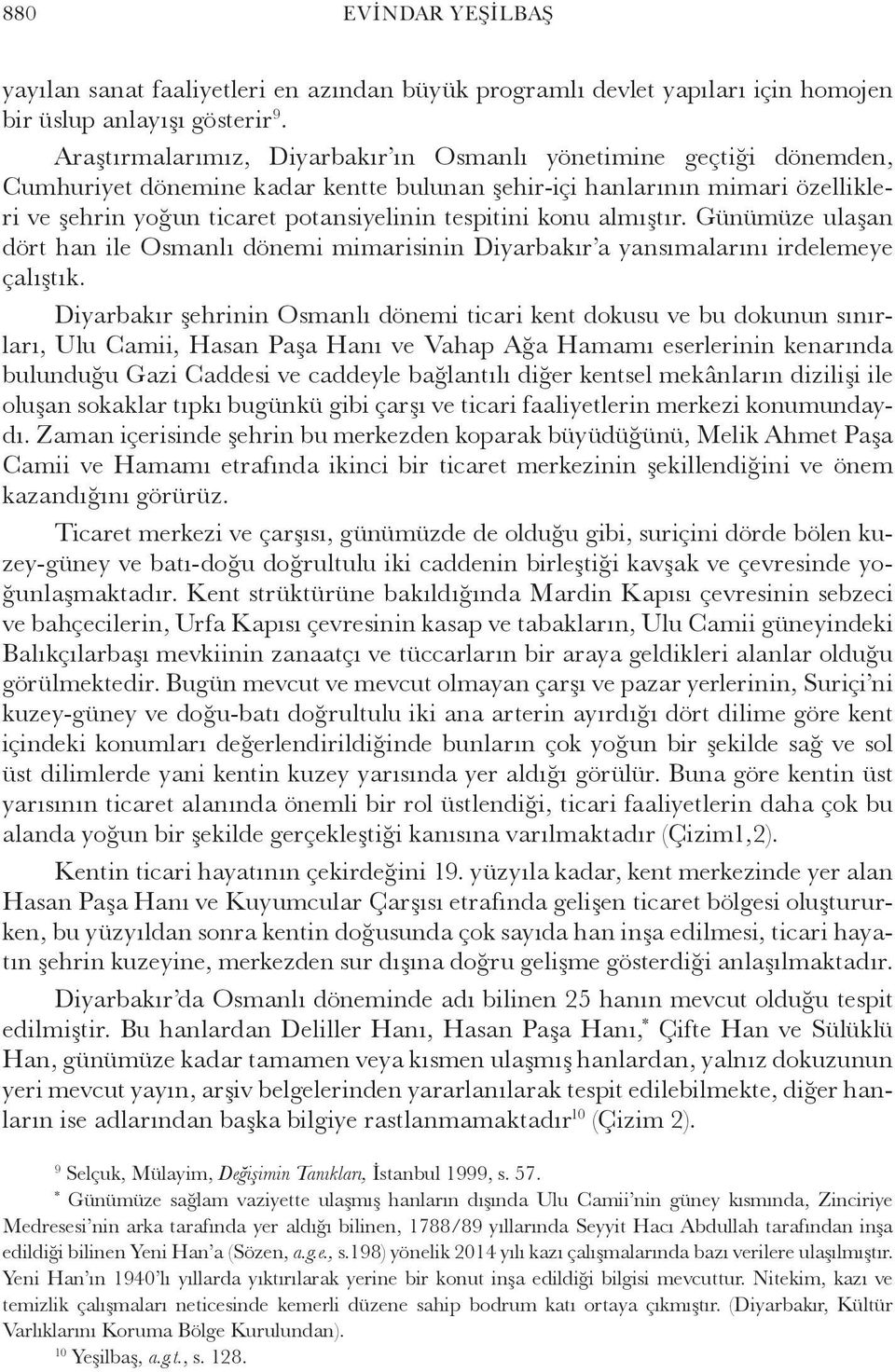 konu almıştır. Günümüze ulaşan dört han ile Osmanlı dönemi mimarisinin Diyarbakır a yansımalarını irdelemeye çalıştık.