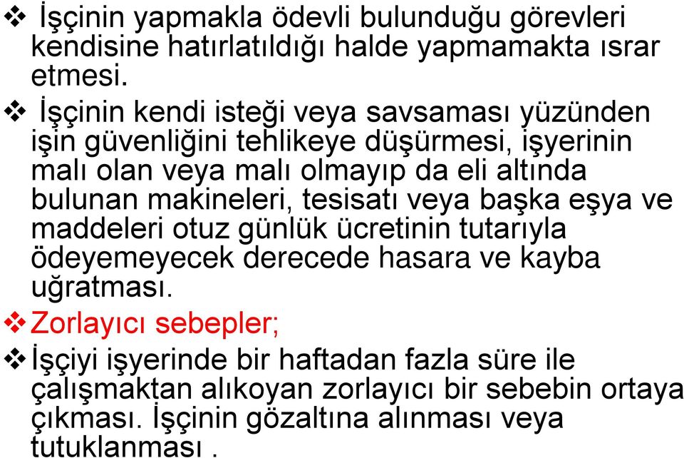 bulunan makineleri, tesisatı veya başka eşya ve maddeleri otuz günlük ücretinin tutarıyla ödeyemeyecek derecede hasara ve kayba