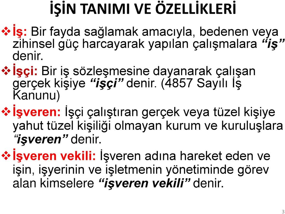 (4857 Sayılı İş Kanunu) İşveren: İşçi çalıştıran gerçek veya tüzel kişiye yahut tüzel kişiliği olmayan kurum ve