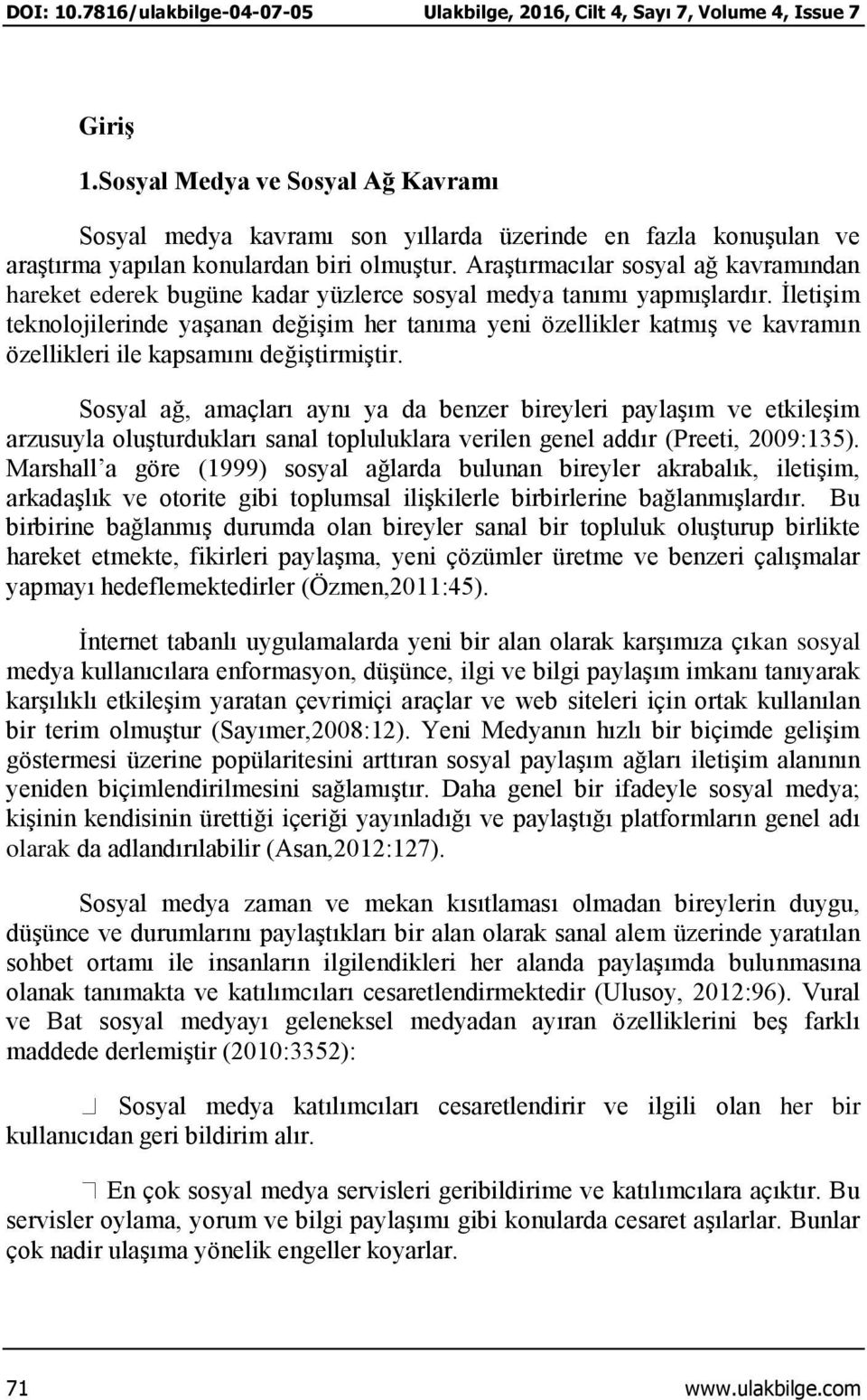 İletişim teknolojilerinde yaşanan değişim her tanıma yeni özellikler katmış ve kavramın özellikleri ile kapsamını değiştirmiştir.