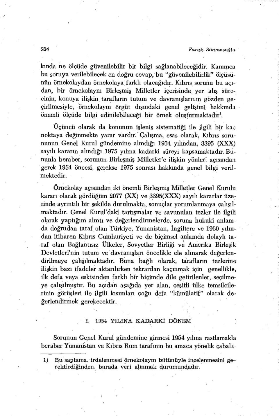 Kıbrıs sorunu bu açıdan, bir örnekoîaym Birleşmiş Milletler içerisinde yer alış sürecinin, konuya ilişkin, tarafiarın tutum ve davranışlarının gözden geçirilmesiyle, örnekoîaym örgüt dışındaki genel