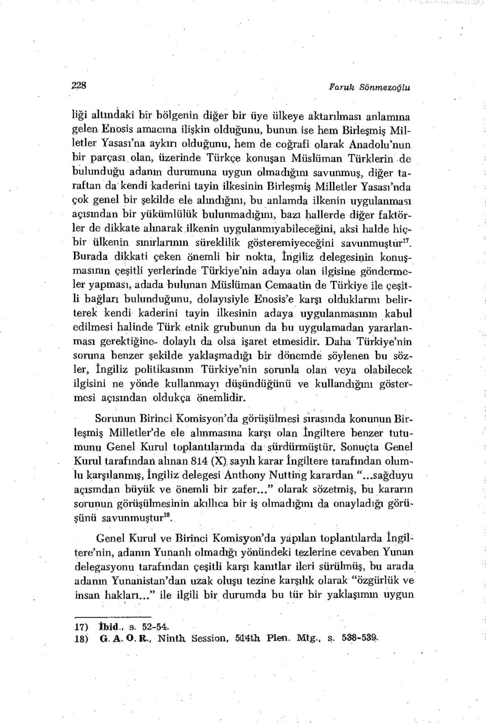 Birleşmiş Milletler Yasası'nda çok genel bir şekilde ele alındığını, bu anlamda ilkenin uygulanması açısından bir yükümlülük bulunmadığını, bazı hallerde diğer faktörler de dikkate alınarak ilkenin