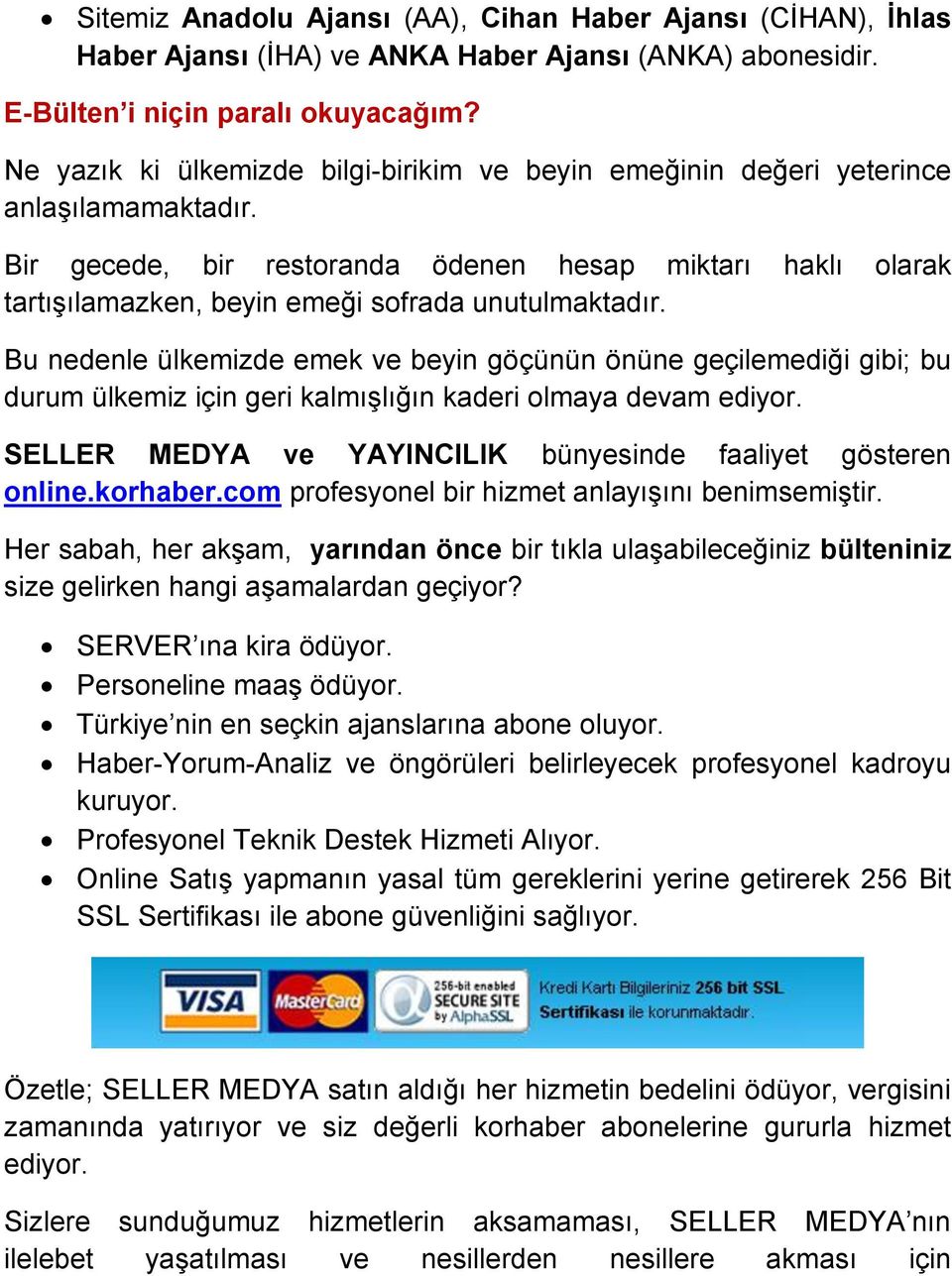 Bir gecede, bir restoranda ödenen hesap miktarı haklı olarak tartıģılamazken, beyin emeği sofrada unutulmaktadır.