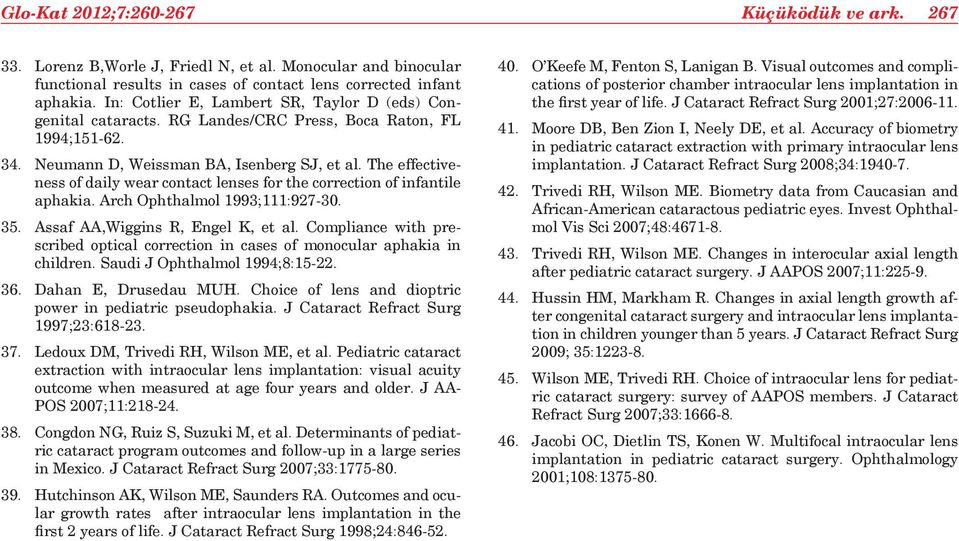 The effectiveness of daily wear contact lenses for the correction of infantile aphakia. Arch Ophthalmol 1993;111:927-30. 35. Assaf AA,Wiggins R, Engel K, et al.