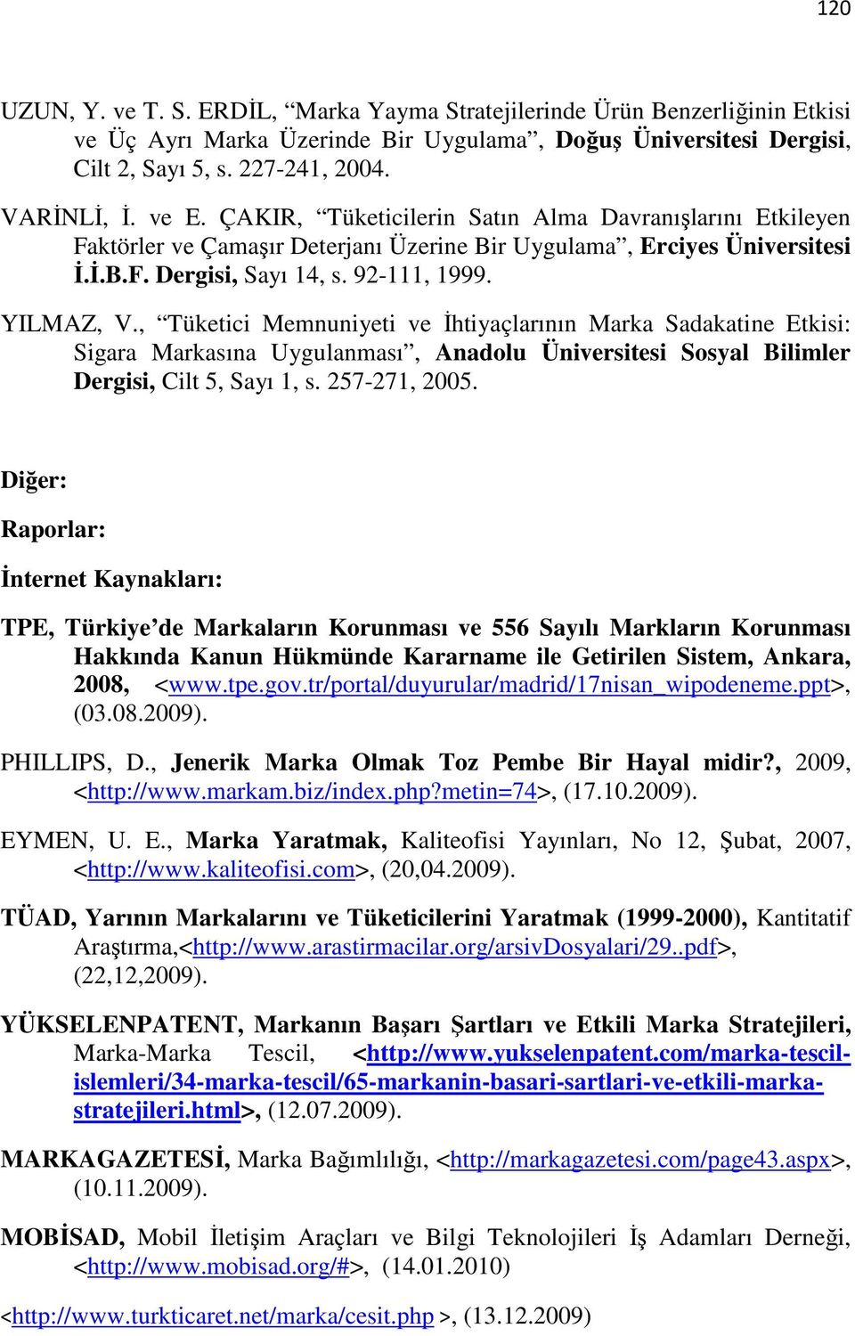 , Tüketici Memnuniyeti ve İhtiyaçlarının Marka Sadakatine Etkisi: Sigara Markasına Uygulanması, Anadolu Üniversitesi Sosyal Bilimler Dergisi, Cilt 5, Sayı 1, s. 257-271, 2005.