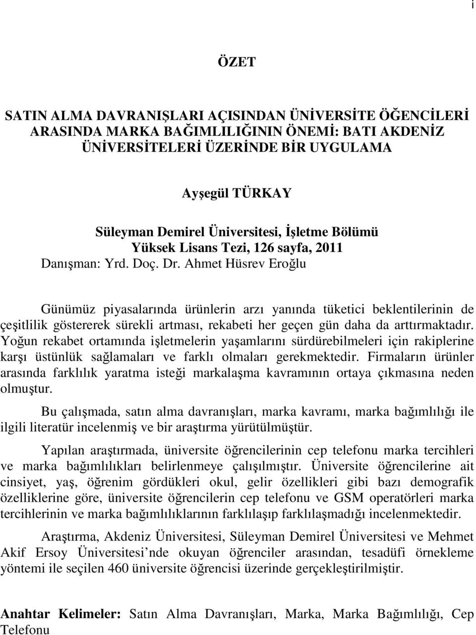 Ahmet Hüsrev Eroğlu Günümüz piyasalarında ürünlerin arzı yanında tüketici beklentilerinin de çeşitlilik göstererek sürekli artması, rekabeti her geçen gün daha da arttırmaktadır.