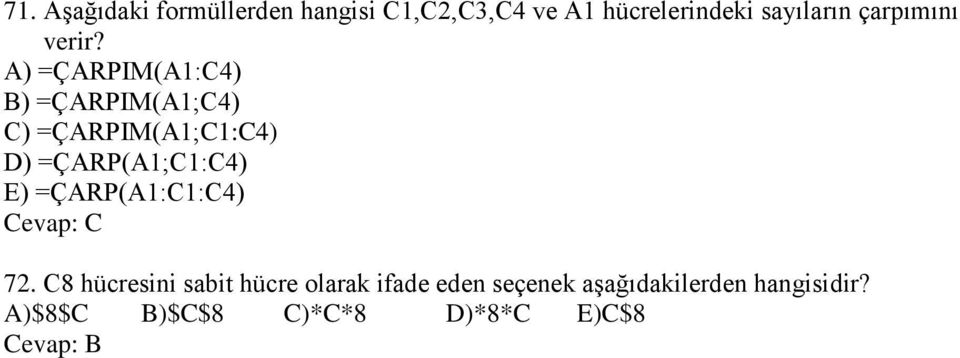 A) =ÇARPIM(A1:C4) B) =ÇARPIM(A1;C4) C) =ÇARPIM(A1;C1:C4) D) =ÇARP(A1;C1:C4)