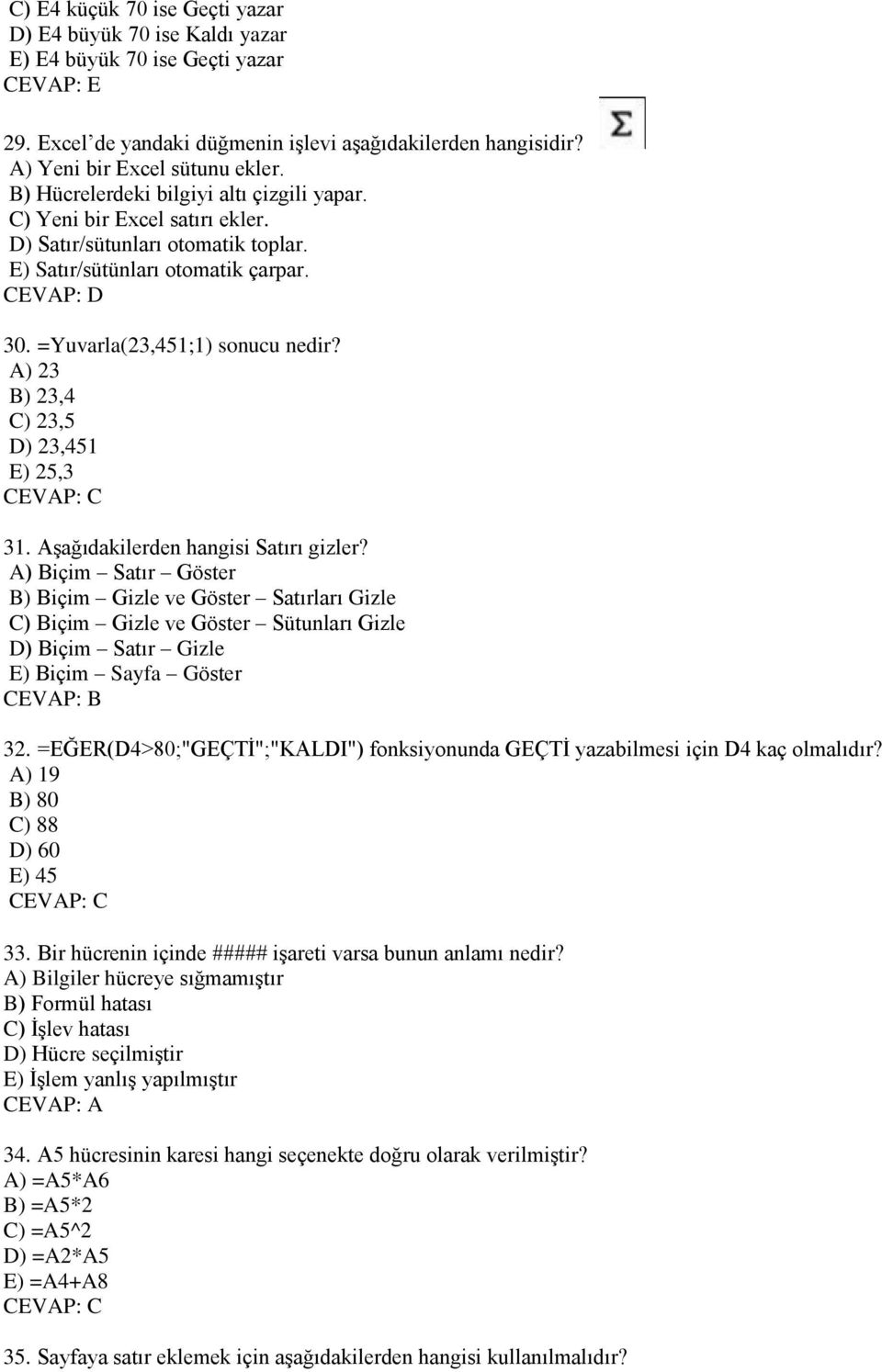 A) 23 B) 23,4 C) 23,5 D) 23,451 E) 25,3 31. AĢağıdakilerden hangisi Satırı gizler?