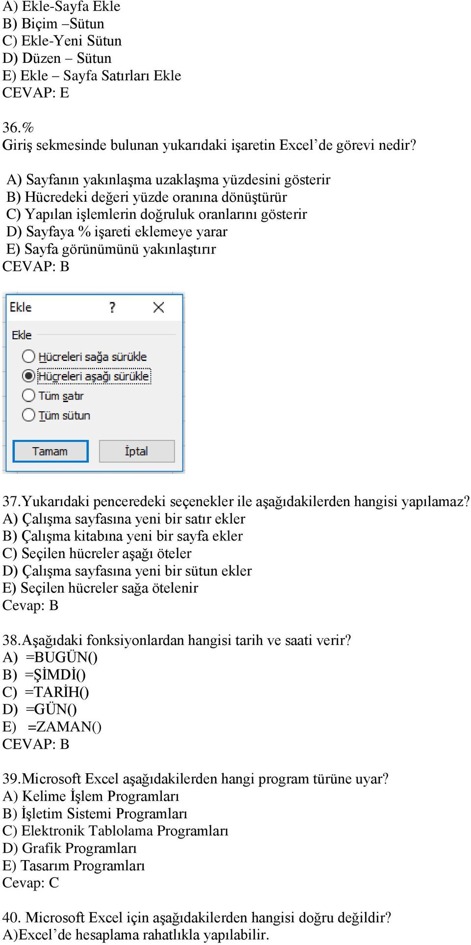 görünümünü yakınlaģtırır CEVAP: B 37. Yukarıdaki penceredeki seçenekler ile aģağıdakilerden hangisi yapılamaz?