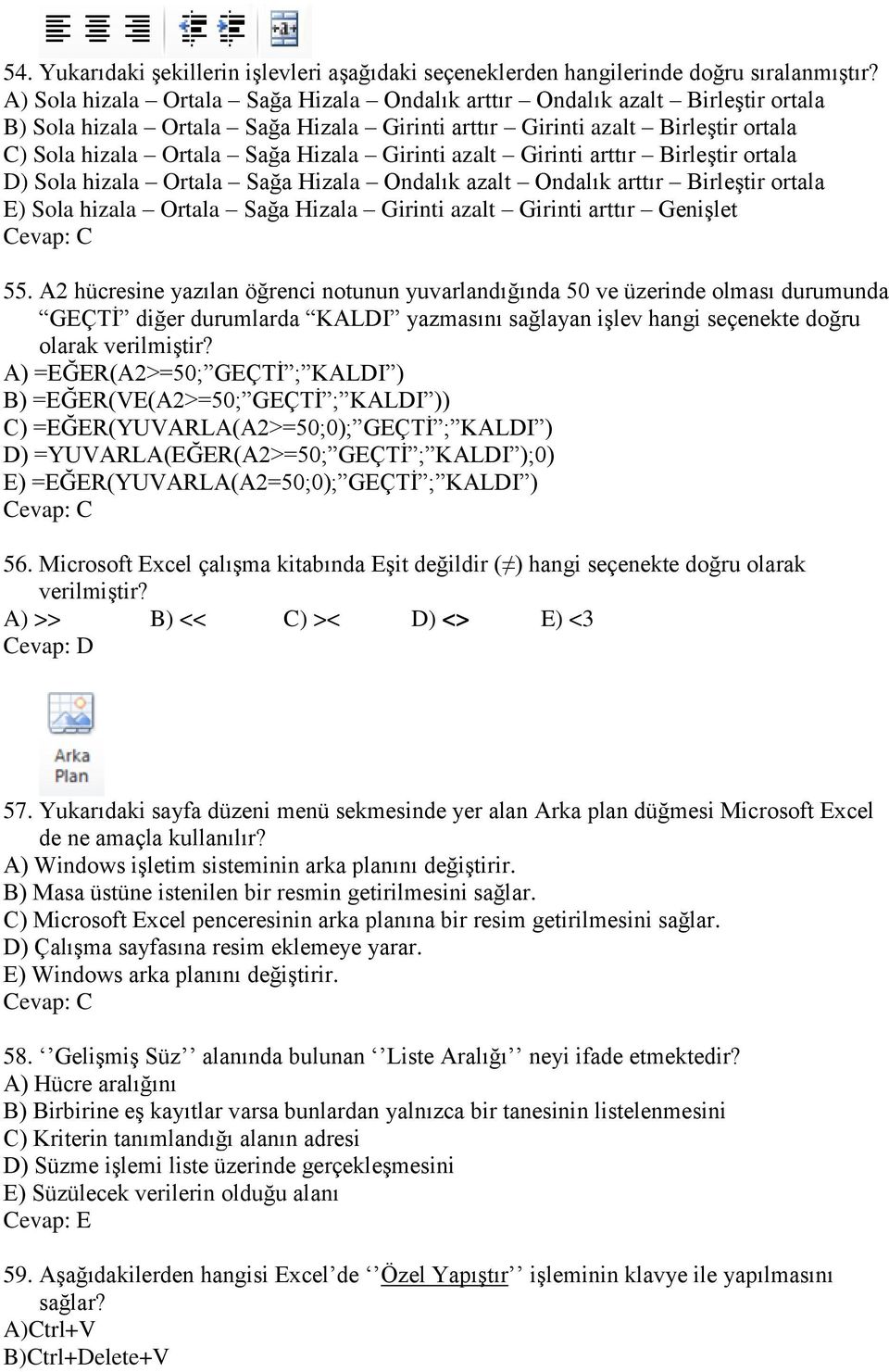 Girinti azalt Girinti arttır BirleĢtir ortala D) Sola hizala Ortala Sağa Hizala Ondalık azalt Ondalık arttır BirleĢtir ortala E) Sola hizala Ortala Sağa Hizala Girinti azalt Girinti arttır GeniĢlet