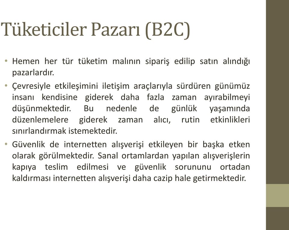 Bu nedenle de günlük yaşamında düzenlemelere giderek zaman alıcı, rutin etkinlikleri sınırlandırmak istemektedir.