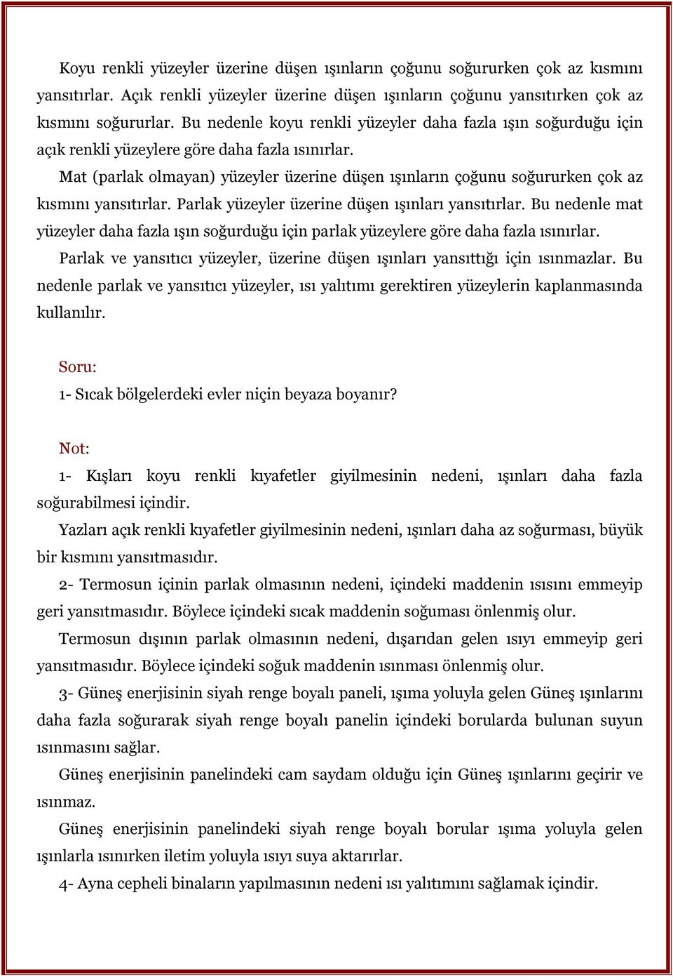 Mat (parlak olmayan) yüzeyler üzerine düşen ışınların çoğunu soğururken çok az kısmını yansıtırlar. Parlak yüzeyler üzerine düşen ışınları yansıtırlar.