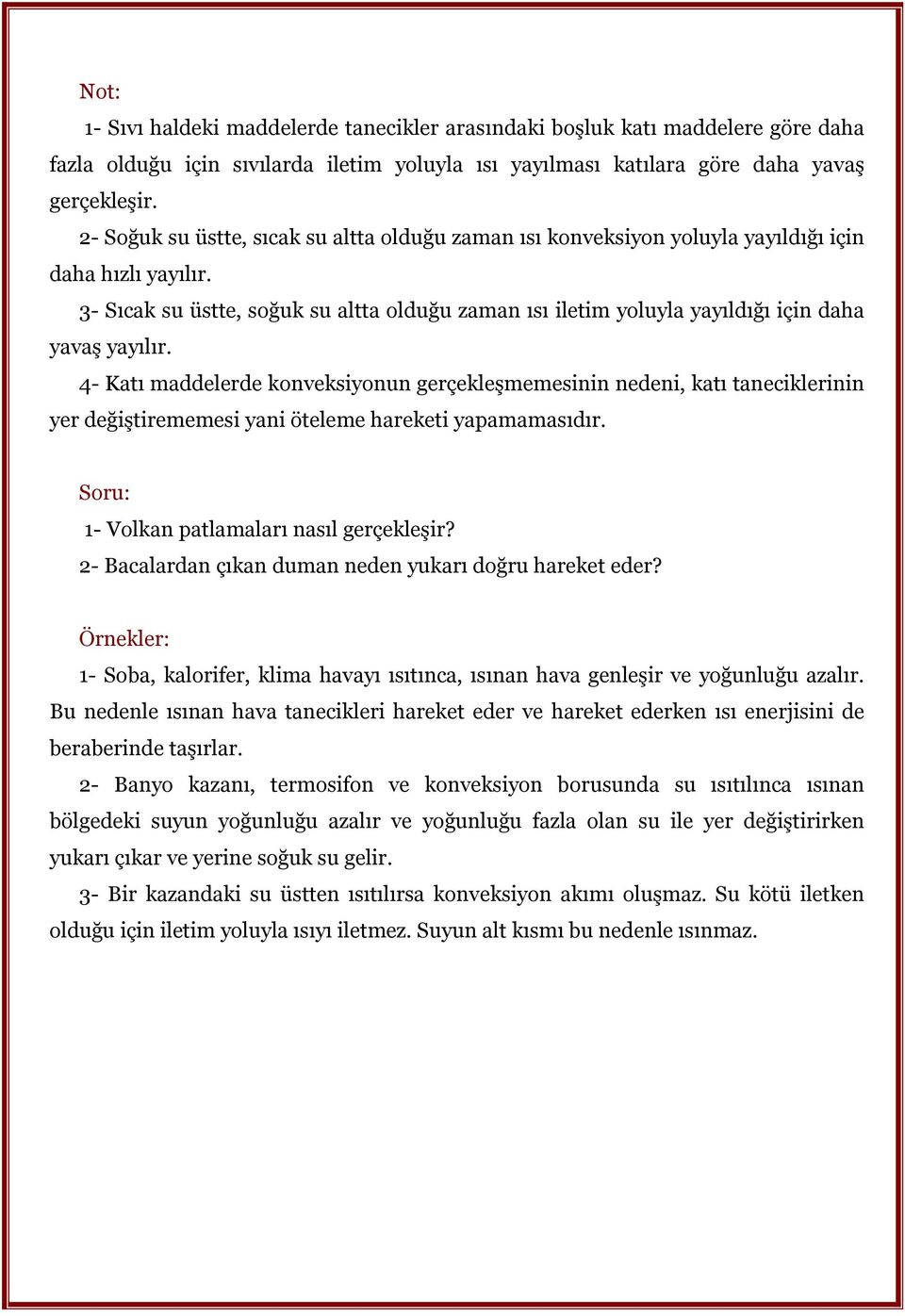 3- Sıcak su üstte, soğuk su altta olduğu zaman ısı iletim yoluyla yayıldığı için daha yavaş yayılır.