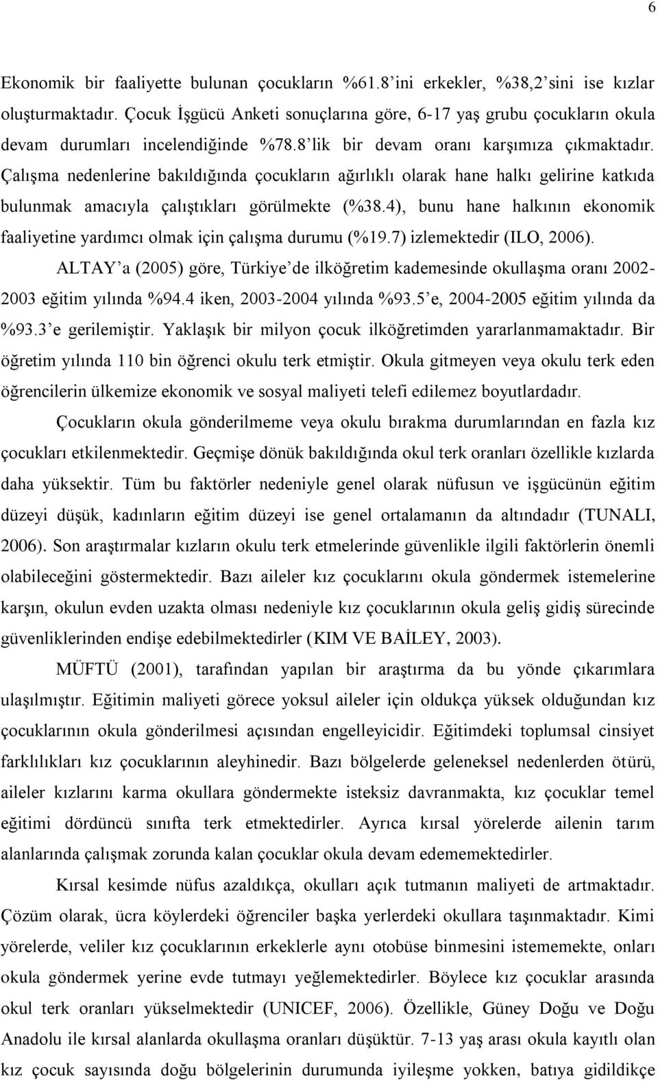 ÇalıĢma nedenlerine bakıldığında çocukların ağırlıklı olarak hane halkı gelirine katkıda bulunmak amacıyla çalıģtıkları görülmekte (%38.