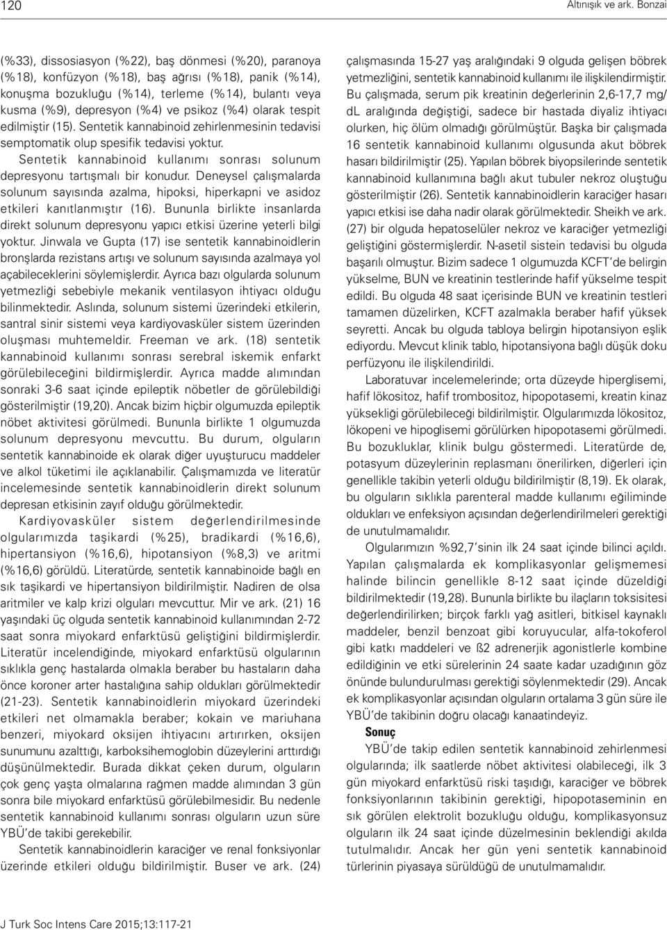 psikoz (%4) olarak tespit edilmiştir (15). Sentetik kannabinoid zehirlenmesinin tedavisi semptomatik olup spesifik tedavisi yoktur.