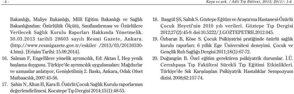 Salman F, Engellilere yönelik ayrımcılık, Ed: Aktan İ, Hep yenik başlama duygusu. Türkiye'de ayrımcılık uygulamaları: Mağdurlar ve uzmanlar anlatıyor, Genişletilmiş 2.