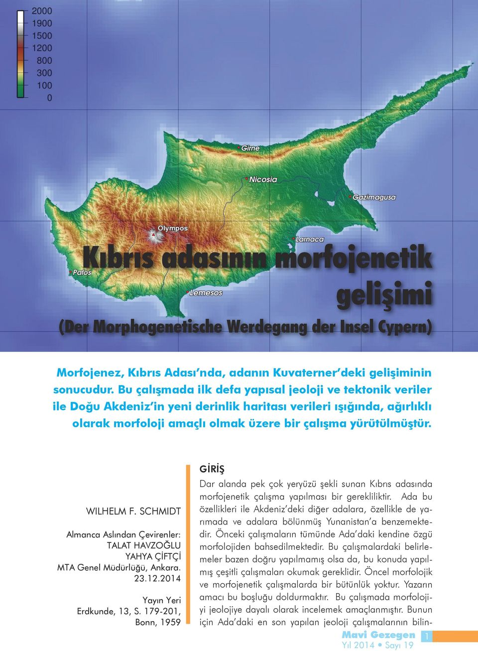 WILHELM F. SCHMIDT Almanca Aslından Çevirenler: TALAT HAVZOĞLU YAHYA ÇİFTÇİ MTA Genel Müdürlüğü, Ankara. 23.12.2014 Yayın Yeri Erdkunde, 13, S.