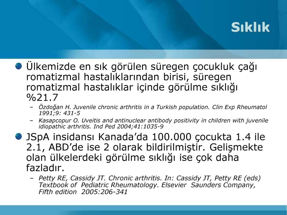 Uveitis and antinuclear antibody positivity in children with juvenile idiopathic arthritis. Ind Ped 2004;41:1035-9 JSpA insidansı Kanada da 100.000 çocukta 1.4 ile 2.