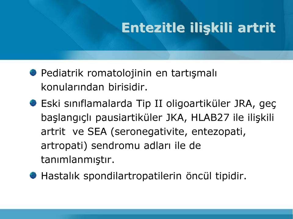 Eski sınıflamalarda Tip II oligoartiküler JRA, geç başlangıçlı pausiartiküler JKA,