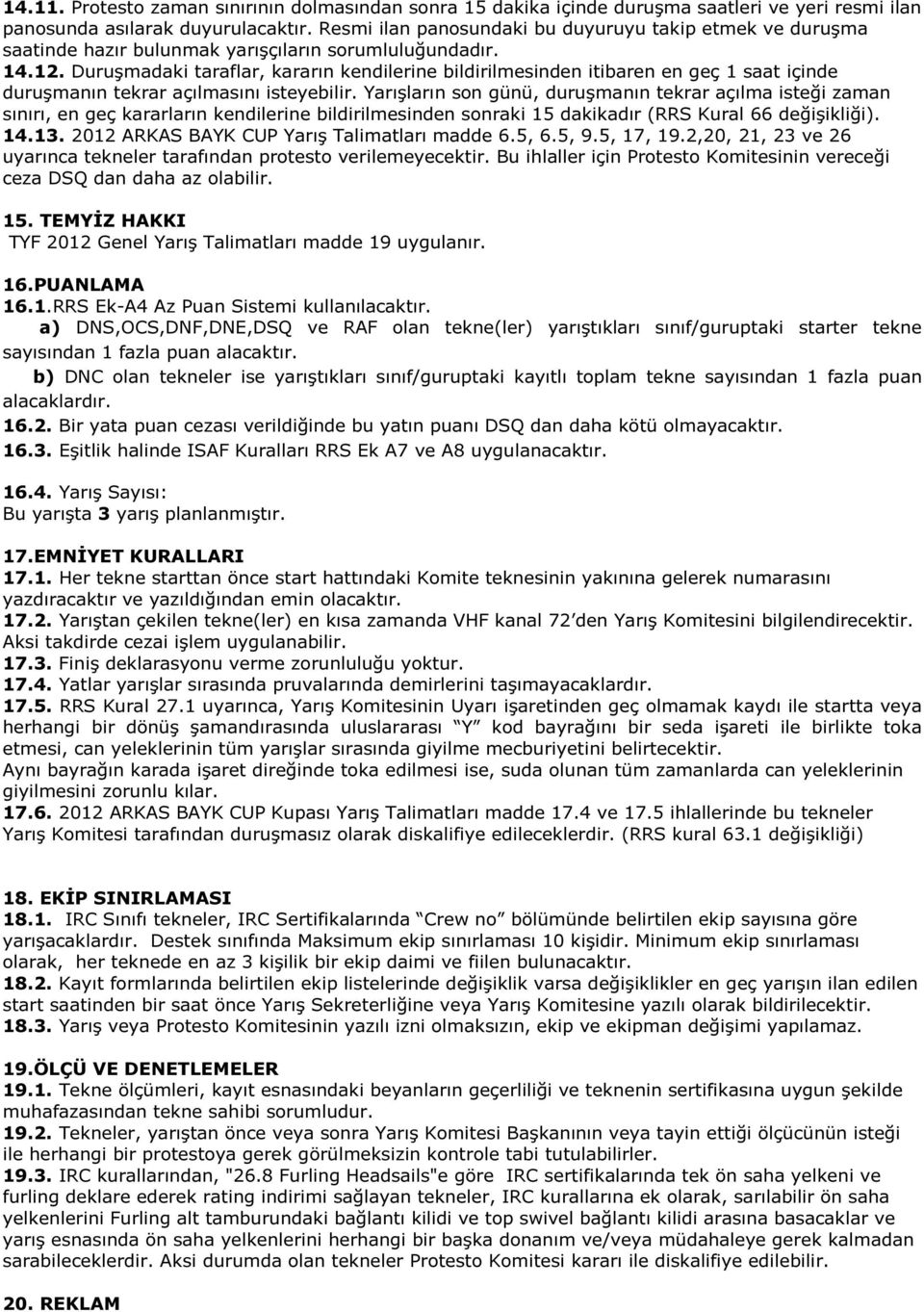 Duruşmadaki taraflar, kararın kendilerine bildirilmesinden itibaren en geç 1 saat içinde duruşmanın tekrar açılmasını isteyebilir.