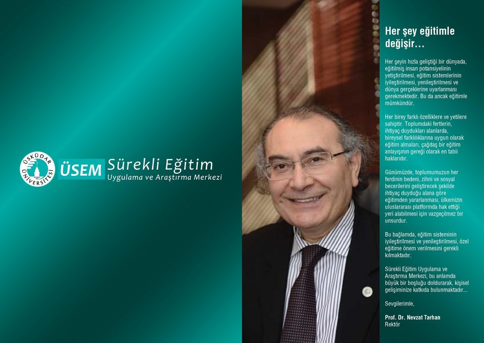 Toplumdaki fertlerin, ihtiyaç duydukları alanlarda, bireysel farklılıklarına uygun olarak eğitim almaları, çağdaş bir eğitim anlayışının gereği olarak en tabii haklarıdır.