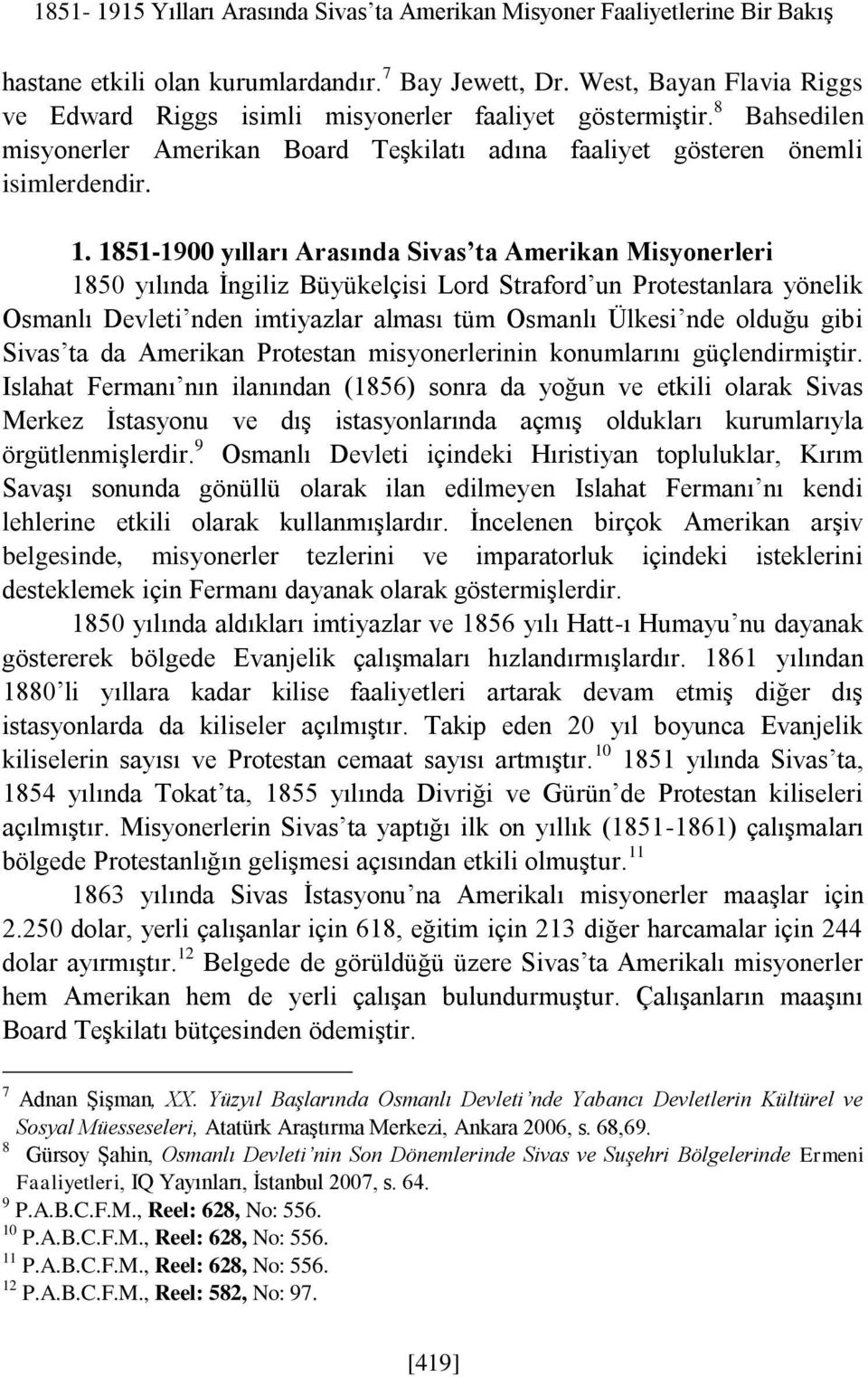 1851-1900 yılları Arasında Sivas ta Amerikan Misyonerleri 1850 yılında İngiliz Büyükelçisi Lord Straford un Protestanlara yönelik Osmanlı Devleti nden imtiyazlar alması tüm Osmanlı Ülkesi nde olduğu