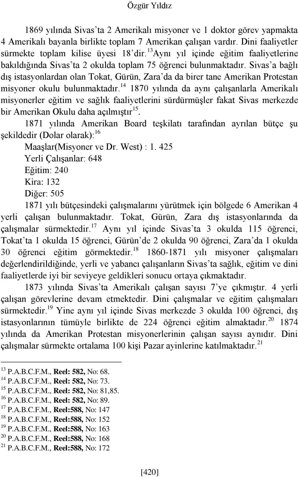 Sivas a bağlı dış istasyonlardan olan Tokat, Gürün, Zara da da birer tane Amerikan Protestan misyoner okulu bulunmaktadır.