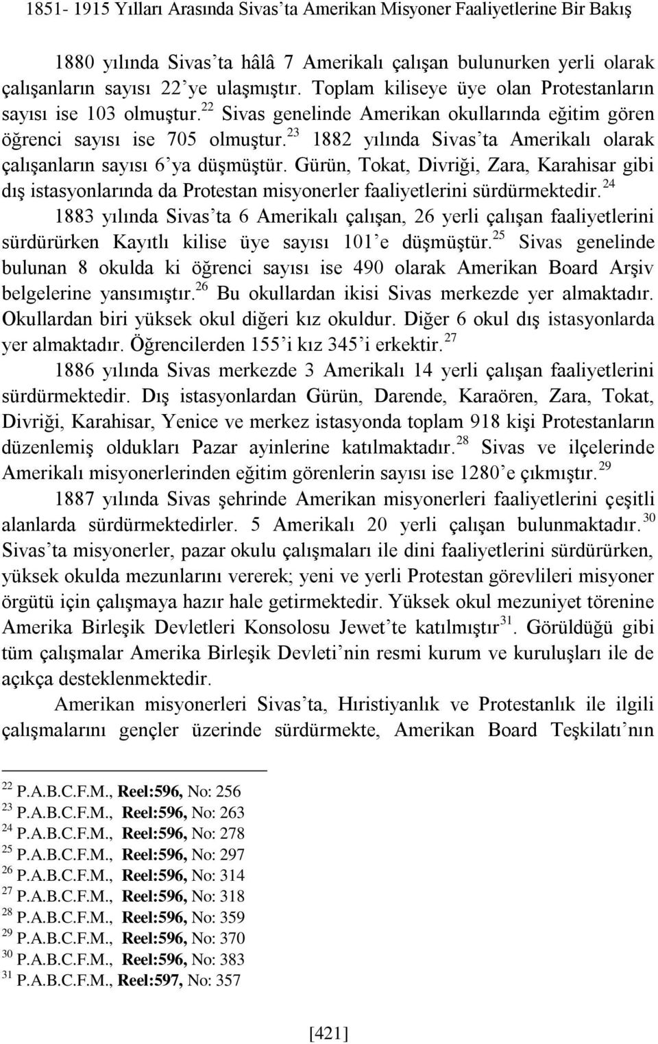 23 1882 yılında Sivas ta Amerikalı olarak çalışanların sayısı 6 ya düşmüştür. Gürün, Tokat, Divriği, Zara, Karahisar gibi dış istasyonlarında da Protestan misyonerler faaliyetlerini sürdürmektedir.