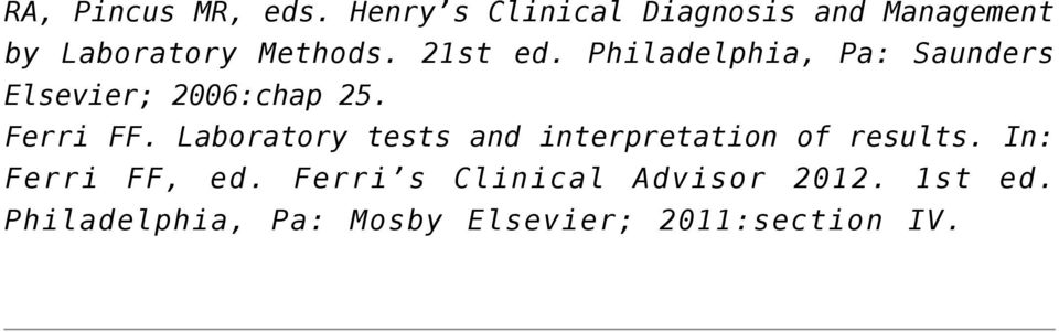 Philadelphia, Pa: Saunders Elsevier; 2006:chap 25. Ferri FF.